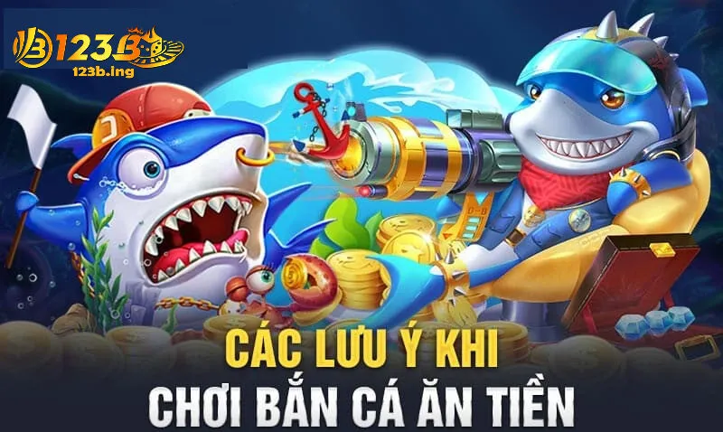 Lưu Ý Quan Trọng Khi Chơi Bắn Cá Ăn Tiền